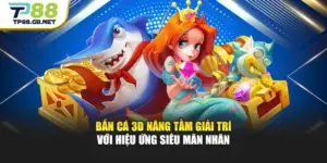Bắn Cá 3D Nâng Tầm Giải Trí Với Hiệu Ứng Siêu Mãn Nhãn