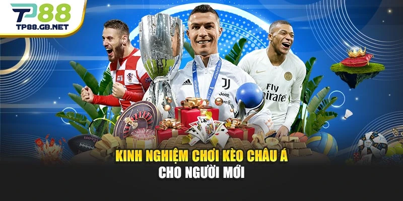 Kinh nghiệm chơi kèo châu Á cho người mới