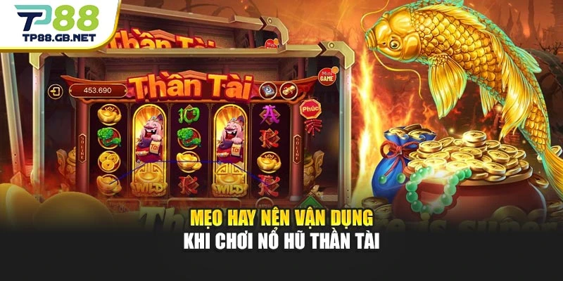 Mẹo hay nên vận dụng khi chơi Nổ Hũ Thần Tài